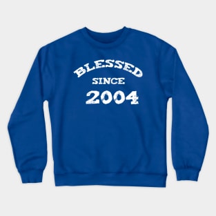 Blessed Since 2004 Cool Blessed Christian Birthday Crewneck Sweatshirt